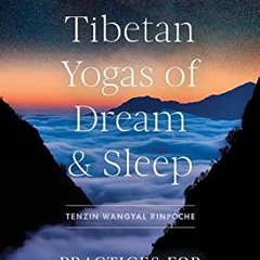 READ [EBOOK EPUB KINDLE PDF] The Tibetan Yogas of Dream and Sleep: Practices for Awakening by  Tenzi