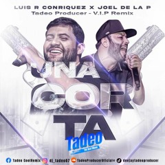 Luis R Conriquez, Joel De La P - Una Corta - V.I.P Remix (Tadeo Producer)