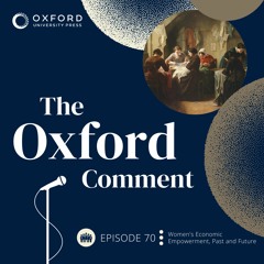 Women's Economic Empowerment, Past and Future - Episode 70 - The Oxford Comment