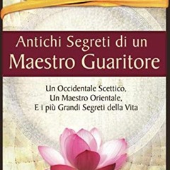 Read online Antichi Segreti di un Maestro Guaritore: Un Occidentale Scettico, un Maestro Orientale e