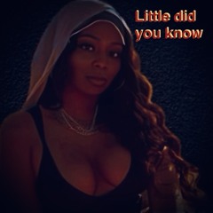 Little did you know