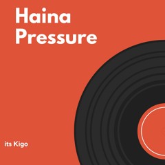 Haina Pressure (OFFICIAL AUDIO) - KIGO (PROD . Young Jeo Beats)