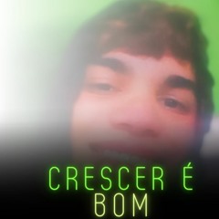 Crescer é Bom