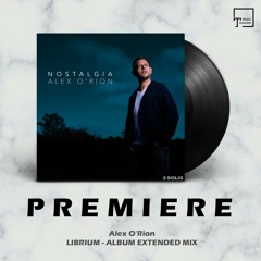 PREMIERE: Alex O'Rion - Librium (Album Extended Mix) [SOLIS RECORDS]