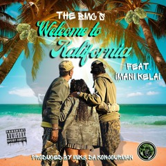 The BMC's - Welcome To Kalifornia ft. Imani-Kelai