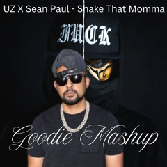 Sean Paul X UZ - Shake That Momma (Goodie Mashup)