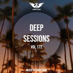 Deep Sessions - Vol 172 ★ Mixed By Abee Sash