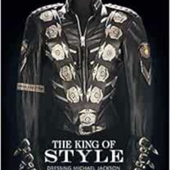 GET PDF 📄 The King of Style: Dressing Michael Jackson by Michael Bush EPUB KINDLE PD