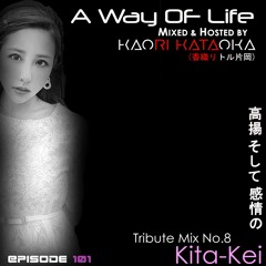 A Way of Life Ep.101(Tribute Mix No.8--Kita-Kei)