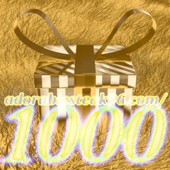 YOU ARE THE 1000th FOLLOWER !!! GO TO ADORABLESTEAK96.COM/1000 TO CLAIM YOUR PRIZE!!!