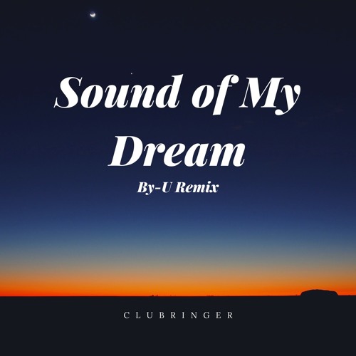 Stream Clubringer Sound Of My Dream By U Bootleg by By U