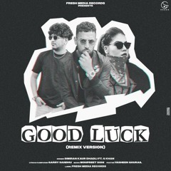 Good Luck (Remix)Garry Sandhu, Simar Kaur Dhadli , G Khan