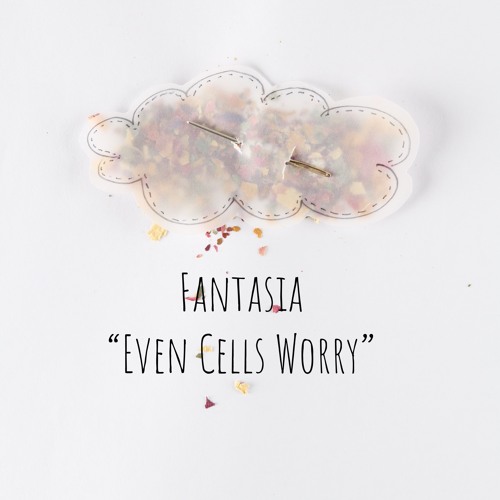 Fantasia "Even Cells Worry"