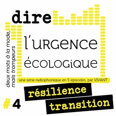 Dire l'urgence écologique, épisode 4 / les mots à la mode mais trompeurs : résilience & transition