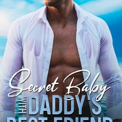 Free read Secret Baby With Daddys Best Friend: An Enemies To Lovers Age-Gap Romance