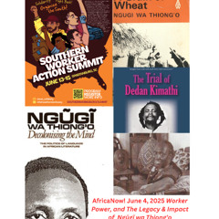 AfricaNow! Jun. 4, 2025 Worker Power, and The Legacy & Impact of Ngugi wa Thiong'o