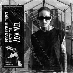 From Hell to Disco - #030 - Aixa Yael
