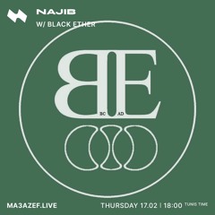 NAJIB w/ Black Ether : DAEMON, False Prpht, Yara Dulac | Ma3azef Radio 170222