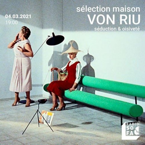 Stream Séduction et Oisiveté | Radio Sofa Podcast 04/03/21 by 😉 VON RIU 😉  | Listen online for free on SoundCloud