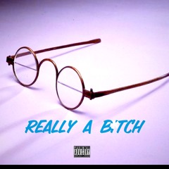 Really a B*tch (ft. ME)