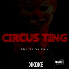 K Koke - Circus Ting (Fool The Fox Remix)