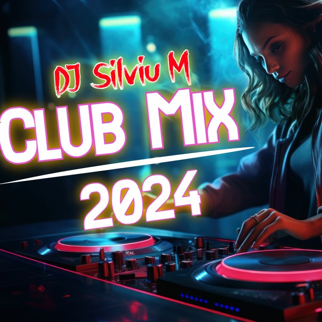 Stream DJ Silviu M - Club Mix 2024 | Dance Music 2024 | Party Songs ...
