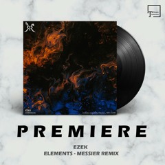 PREMIERE: EZEK - Elements (Messier Remix) [RABBIT RECORDS]