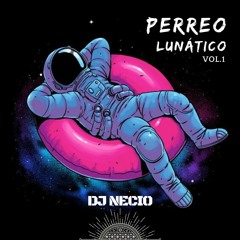 Perreo Lunático Vol. 1 - Dj Necio
