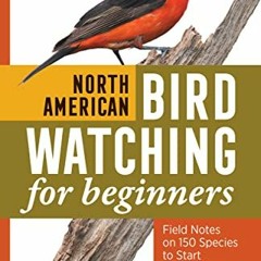 Access [EPUB KINDLE PDF EBOOK] North American Bird Watching for Beginners: Field Note