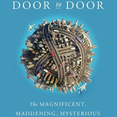 Access EBOOK 📂 Door to Door: The Magnificent, Maddening, Mysterious World of Transpo