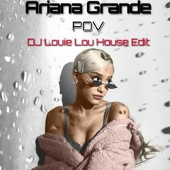 Ariana Grande POV DJ Louie Lou House Edit FREE DOWNLOAD
