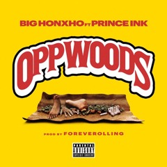 Big Honxho ft Prince ink -Opp Woods prod FOREVEROLLING