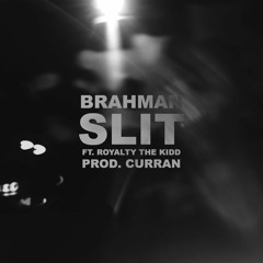 Brahman - SLIT (ft. Royalty The Kidd) (Prod. CURRAN)