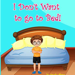 [Get] PDF 💜 I don't want to go to bed! by  Uncle Chico KINDLE PDF EBOOK EPUB