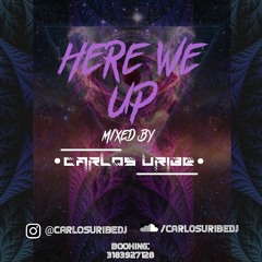 HERE WE UP BY Carlos Uribe DJ