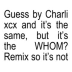 Charli xcx - Guess (WHOM? Remix)