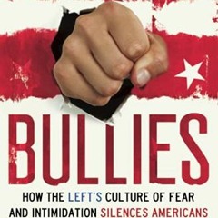 VIEW EBOOK 💙 Bullies: How the Left's Culture of Fear and Intimidation Silences Ameri