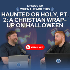 Episode 159 – Haunted or Holy, Pt. 2: A Christian Wrap-Up on Halloween