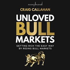 DOWNLOAD EBOOK 🗃️ Unloved Bull Markets: Getting Rich the Easy Way by Riding Bull Mar