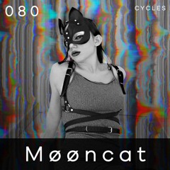 Cycles // 080 - Møøncat (techno, rave, melodic)