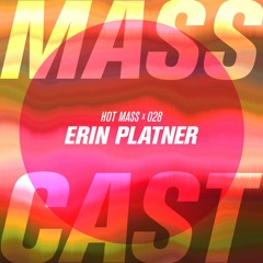 MASS CAST 028: Erin Platner @ Hot Mass