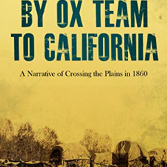 View PDF 💖 By Ox Team to California: Crossing the Plains in 1860 by  Lavinia Honeyma