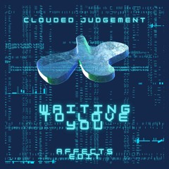 Clouded Judgement - Waiting To Love You (Affects Edit)