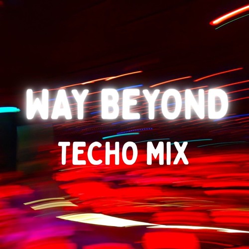 WAY BEYOND (Techno Mix 🔥)