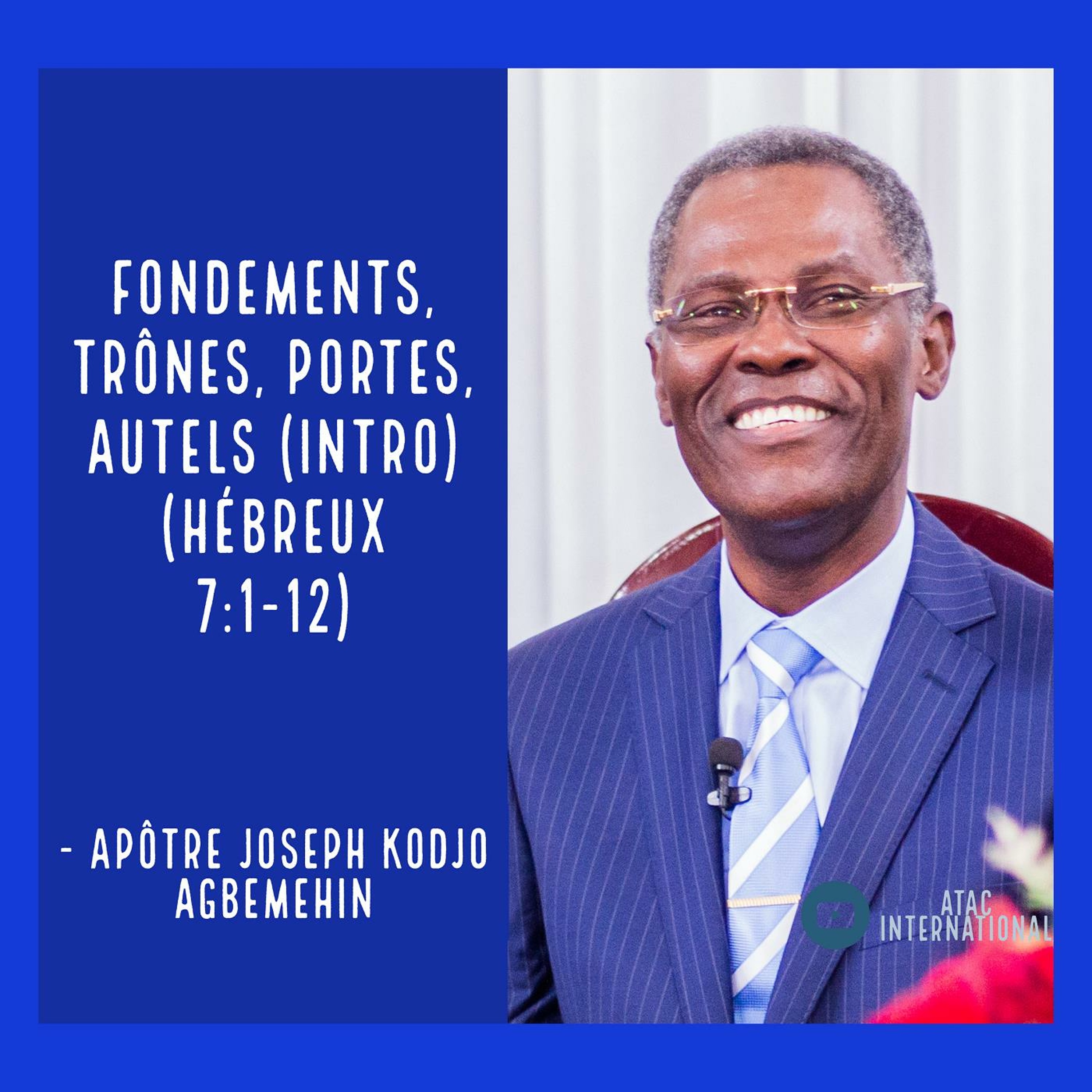 E048-1 Fondements, Trônes, Portes, Autels (Intro) - Apôtre Joseph K. Agbemehin episode artwork