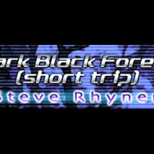 Steve Rhyner - Dark Black Forest (short trip) [HQ]