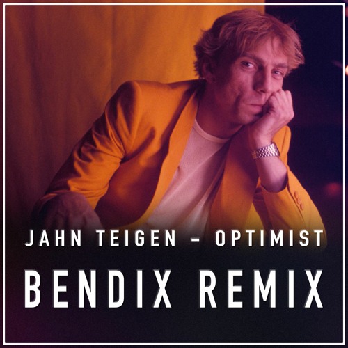 Jahn Teigen - Optimist (BENDIX Remix)