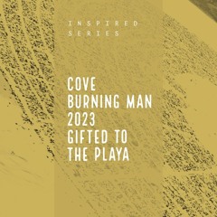 COVE - inspired series - Burning Man 2023 - gifted to the playa