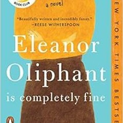 free EPUB 📘 Eleanor Oliphant Is Completely Fine: A Novel by Gail Honeyman [EBOOK EPU