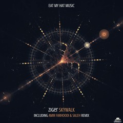 PREMIERE: Ziger - Skywalk (Amir Farhoodi & Saleh Remix) [Eat My Hat Music]